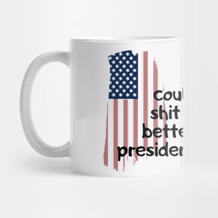 I could shit a better president Mug